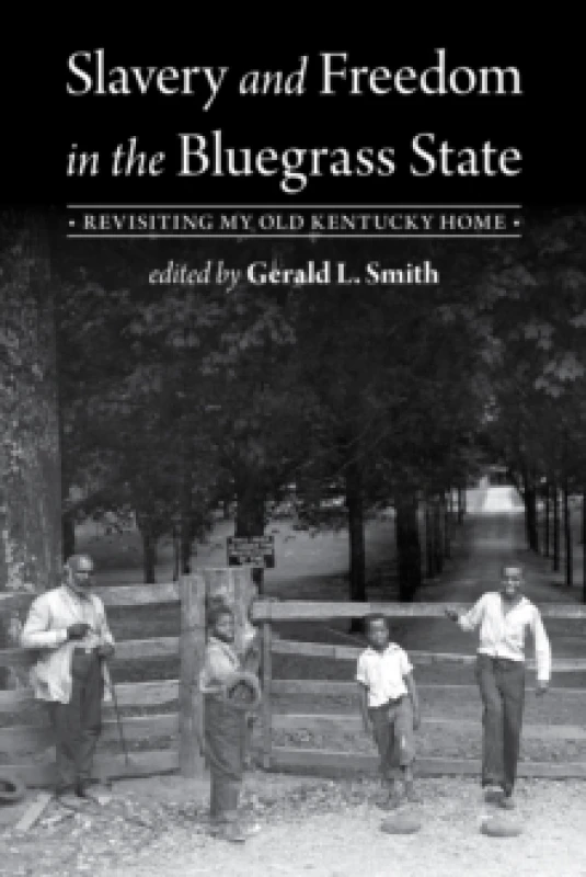 Image of Slavery and Freedom in the Bluegrass State : Revisiting My Old Kentucky Home Paperback / softback