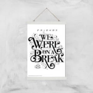 Image of Friends We Were On A Break Giclee Art Print - A3 - White Hanger