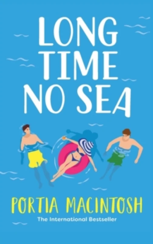 Image of Long Time No Sea : A laugh-out-loud, sun-drenched love triangle romantic comedy from MULTI-MILLION-COPY BESTSELLER Portia MacIntosh Hardback