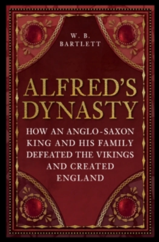 Image of Alfred's Dynasty : How an Anglo-Saxon King and his Family Defeated the Vikings and Created England Paperback / softback