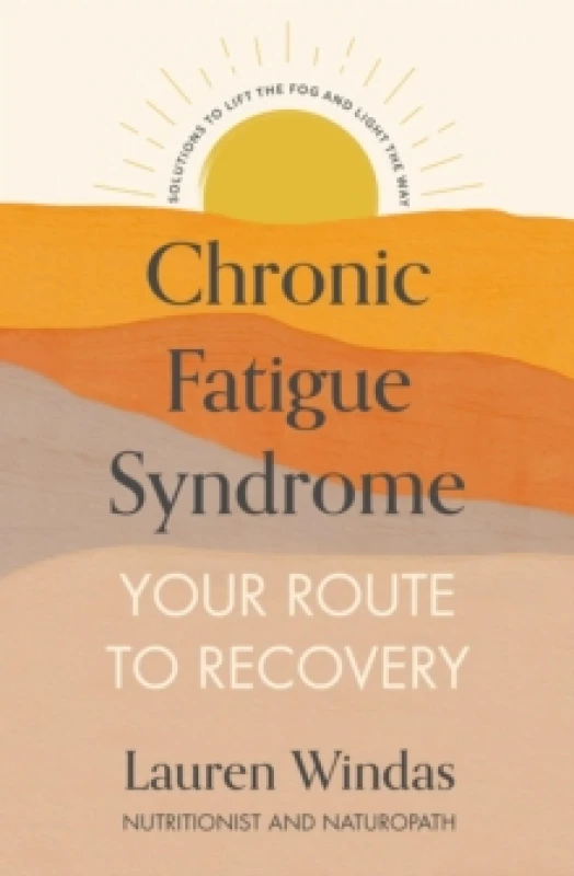 Image of Chronic Fatigue Syndrome: Your Route to Recovery : Solutions to Lift the Fog and Light the Way Paperback / softback