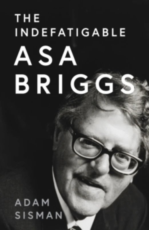 Image of An Indefatigable Asa Briggs. Hardback. By Adam Sisman Books
