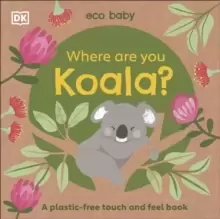 Image of Eco Baby Where Are You Koala? A Plastic-free Touch and Feel Book