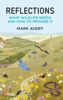 Image of Reflections : What Wildlife Needs and How to Provide it