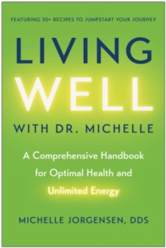 Image of Living Well with Dr. Michelle : A Comprehensive Handbook for Optimal Health and Unlimited Energy Hardback