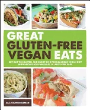 Image of great gluten free vegan eats cut out the gluten and enjoy an even healthier