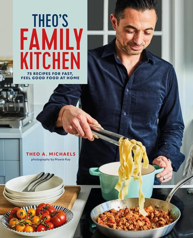 Image of Theo's Family Kitchen: 75 Recipes For Fast, Feel Good Food At Home Theo A. Michaels Book Theo A. Michaels Books