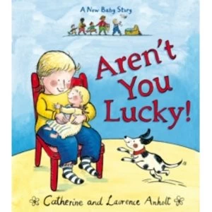 Image of Aren't You Lucky!: A New Baby Story by Laurence Anholt (Paperback, 2015)
