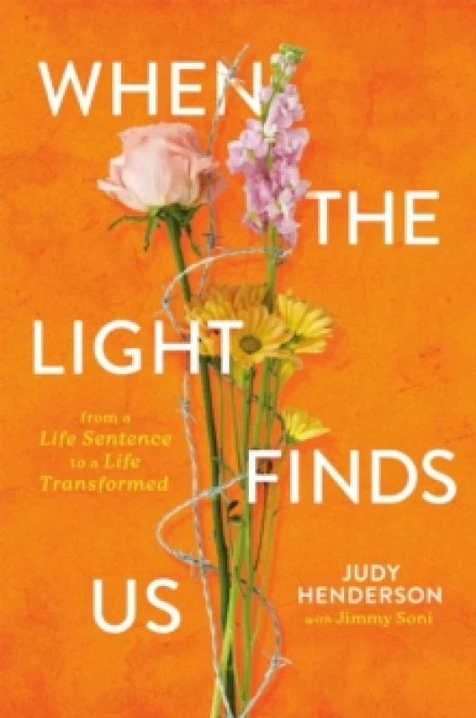 Image of When the Light Finds Us : From a Life Sentence to a Life Transformed Hardback