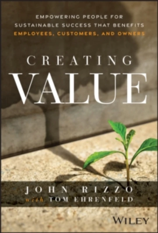 Image of Creating Value : Empowering People for Sustainable Success that Benefits Employees, Customers, and Owners Hardback