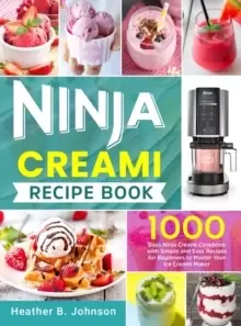 Image of Ninja Creami Recipe Book : 1000 Days Ninja Creami Cookbook with Simple and Easy Recipes for Beginners to Master Your Ice Creami Maker