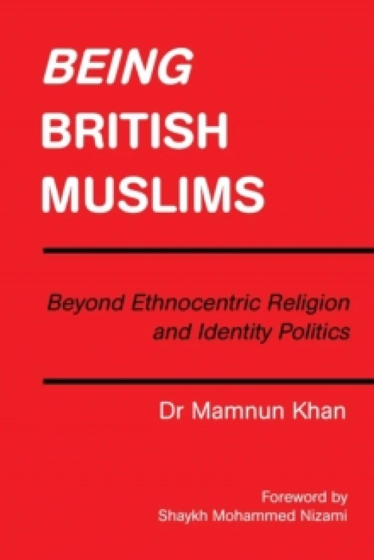 Image of Being British Muslims : Beyond Ethnocentric Religion and Identity Politics Paperback / softback