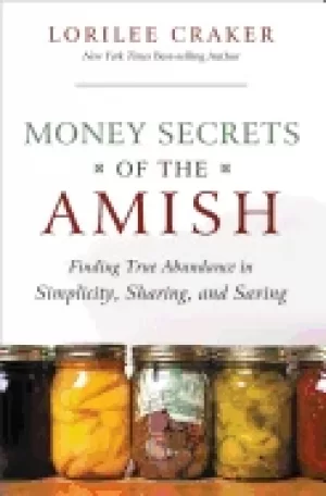 Image of money secrets of the amish finding true abundance in simplicity sharing and