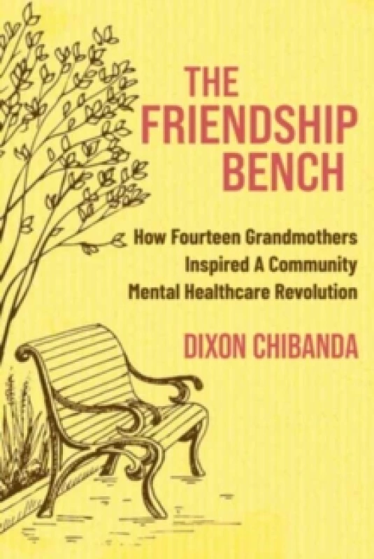 Image of The Friendship Bench : How Fourteen Grandmothers Inspired a Community Mental Healthcare Revolution Paperback / softback