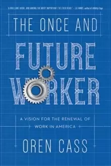 Image of The Once and Future Worker : A Vision for the Renewal of Work in America