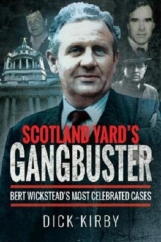 Image of Scotland Yard's Gangbuster : Bert Wickstead's Most Celebrated Cases Paperback / softback