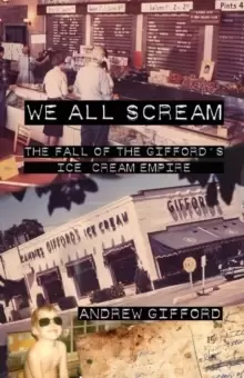 Image of We All Scream : The Fall of the Gifford's Ice Cream Empire