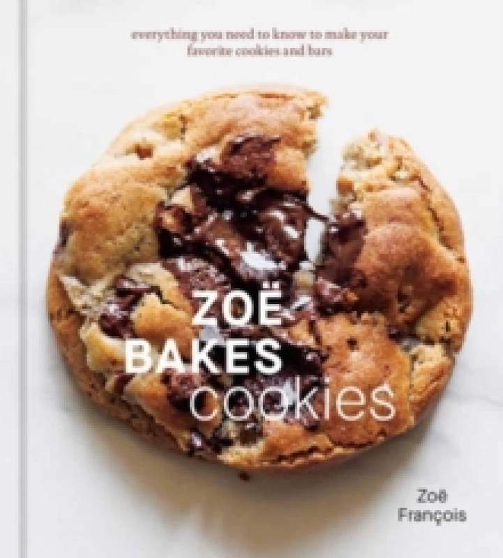 Image of Zoe Bakes Cookies : Everything You Need to Know to Make Your Favorite Cookies and Bars [A Baking Book] Hardback
