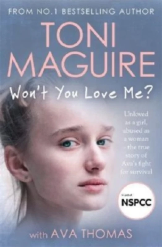Image of Won't You Love Me? Unloved as a girl, abused as a woman the true story of Avas fight for survival, from the No. 1 bestseller, for fans of Cathy Glas