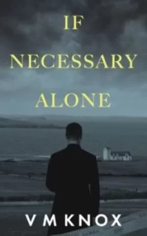 Image of If Necessary Alone by V M Knox
