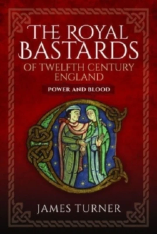Image of The Royal Bastards of Twelfth Century England : Power and Blood Hardback