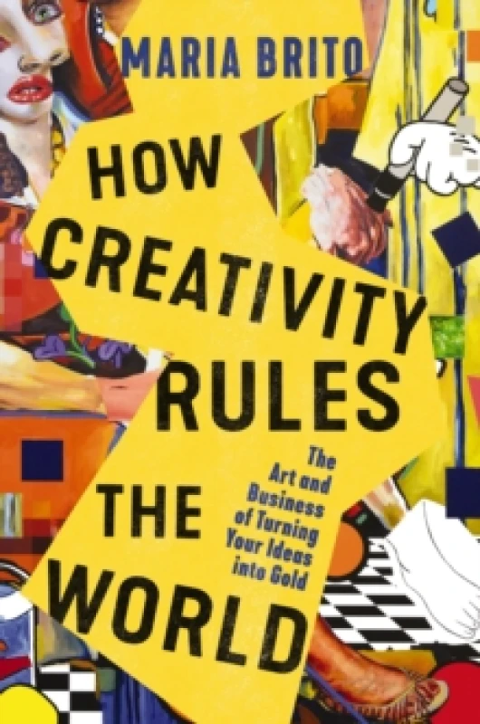 Image of How Creativity Rules the World : The Art and Business of Turning Your Ideas into Gold Hardback