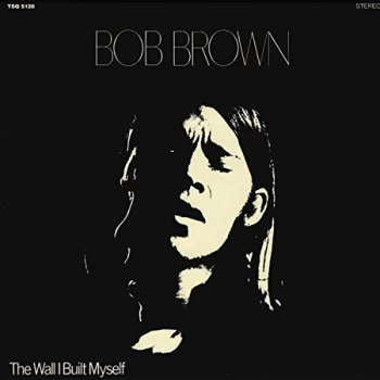 Image of Bob Brown - The Wall I Built Myself CD