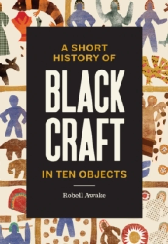 Image of A Short History of Black Craft in Ten Objects Hardback