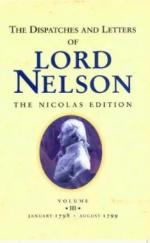 Image of The Dispatches and Letters of Vice Admiral Lord Viscount Nelson. Vol. 3 January 1798 to August 1799 by Horatio Nelson Nelson and Nicholas Harris Nicol
