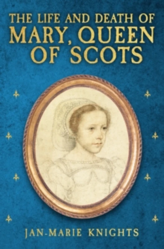 Image of The Life and Death of Mary, Queen of Scots Hardback