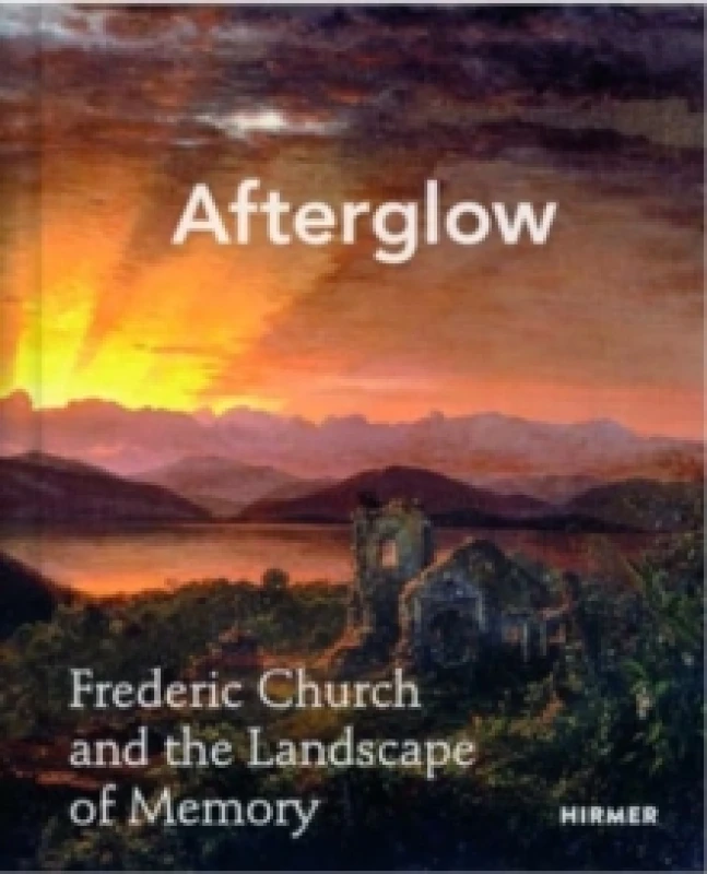 Image of Afterglow : Frederic Church and The Landscape of Memory Hardback