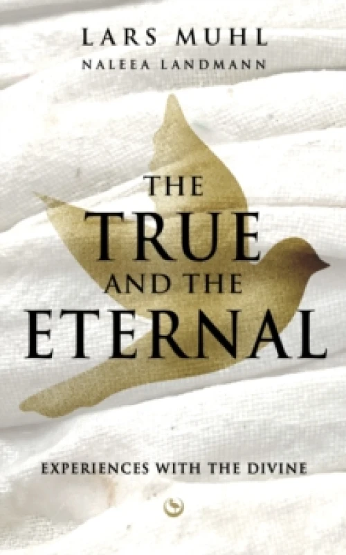 Image of THE TRUE AND THE ETERNAL : Experiences with the Divine Hardback