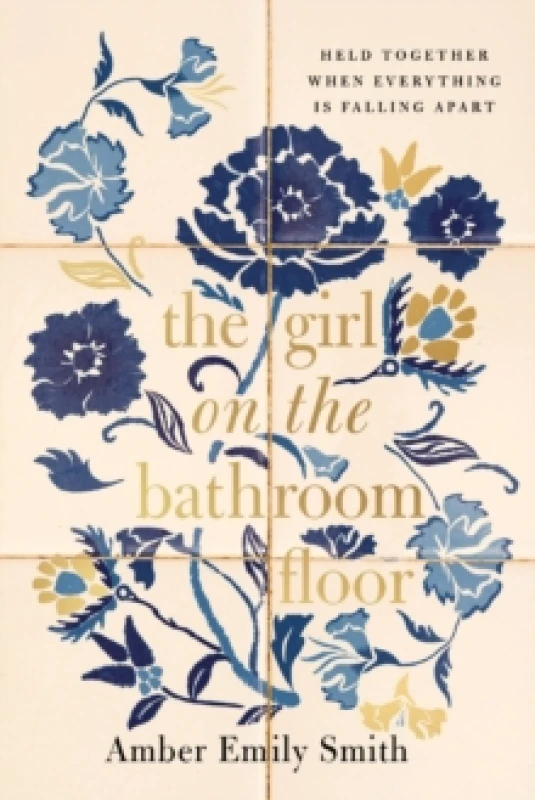 Image of The Girl on the Bathroom Floor : Held Together When Everything is Falling Apart Hardback