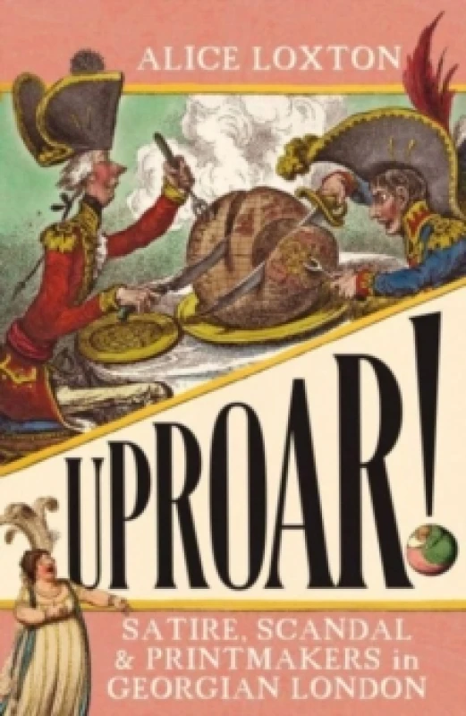 Image of UPROAR! : Satire, Scandal and Printmakers in Georgian London Paperback / softback