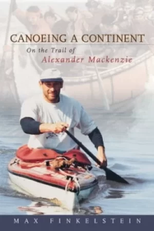 Image of Canoeing a Continent by Max Finkelstein