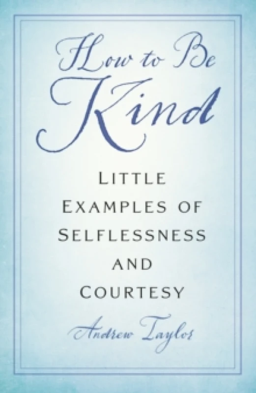 Image of How to Be Kind : Little Examples of Selflessness and Courtesy Paperback / softback