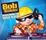 Image of Bob the Builder - Never Mind The Breeze Blocks (Music CD)