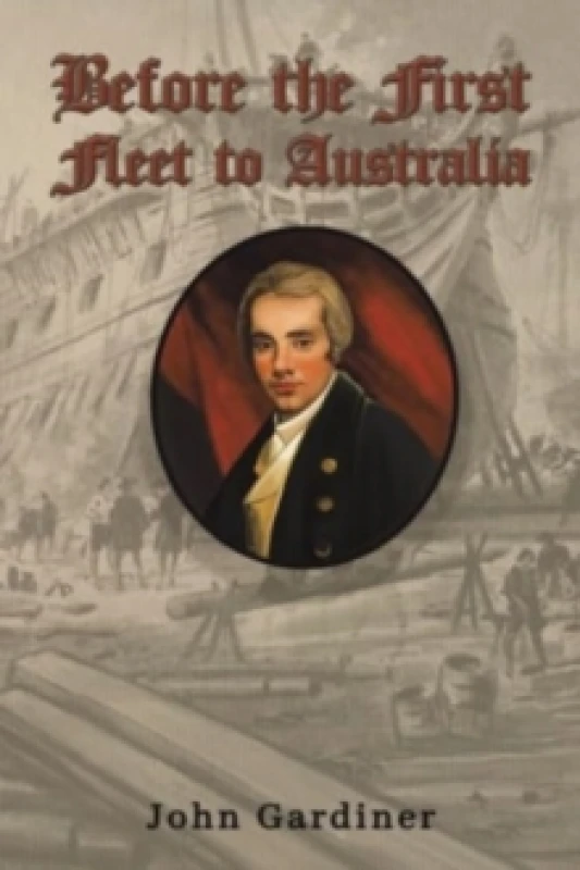 Image of Before the First Fleet to Australia. Paperback. By John Gardiner Books