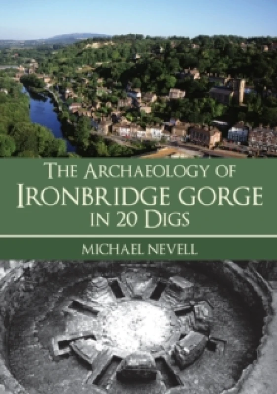 Image of The Archaeology of Ironbridge Gorge in 20 Digs Paperback / softback