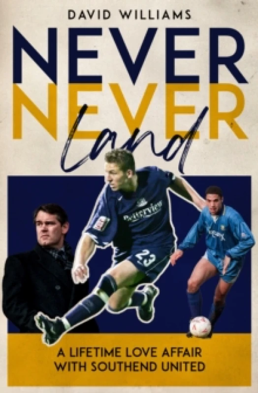Image of Never Never Land : A Lifetime Love Affair with Southend United Hardback