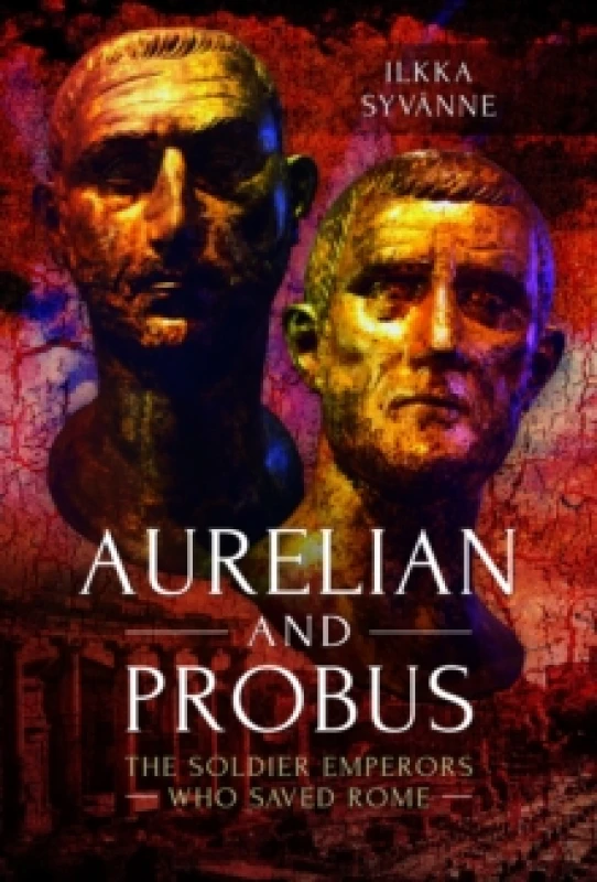 Image of Aurelian and Probus : The Soldier Emperors Who Saved Rome Paperback / softback