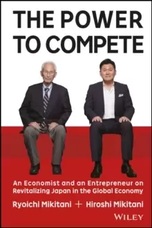 Image of The Power to Compete : An Economist and an Entrepreneur on Revitalizing Japan in the Global Economy