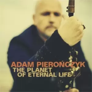 Image of The Planet of Eternal Life by Adam Pieronczyk CD Album