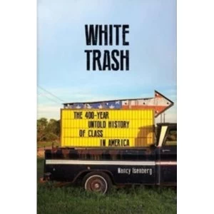 Image of White Trash : The 400-Year Untold History of Class in America