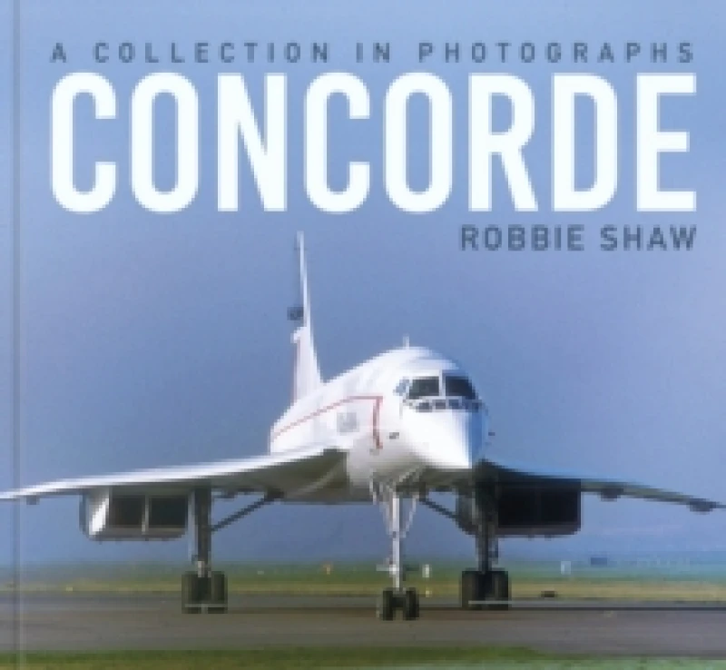 Image of Concorde : A Collection in Photographs Hardback