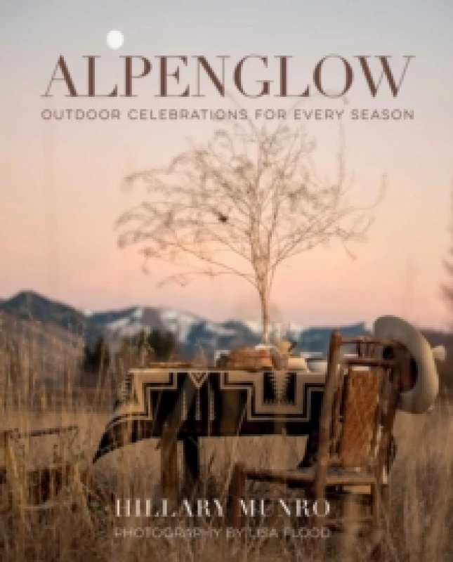Image of Alpenglow : Outdoor Celebrations for Every Season Hardback