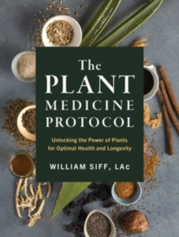 Image of The Plant Medicine Protocol : Unlocking the Power of Plants for Optimal Health and Longevity Hardback