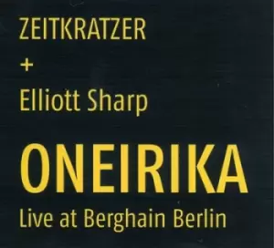 Image of Oneirika Live at Berghain Berlin by Zeitkratzer + Elliott Sharp CD Album