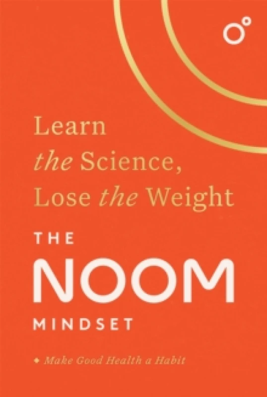 Image of The Noom Mindset : Learn the Science, Lose the Weight: the PERFECT DIET to change your relationship with food ... for good! Hardback