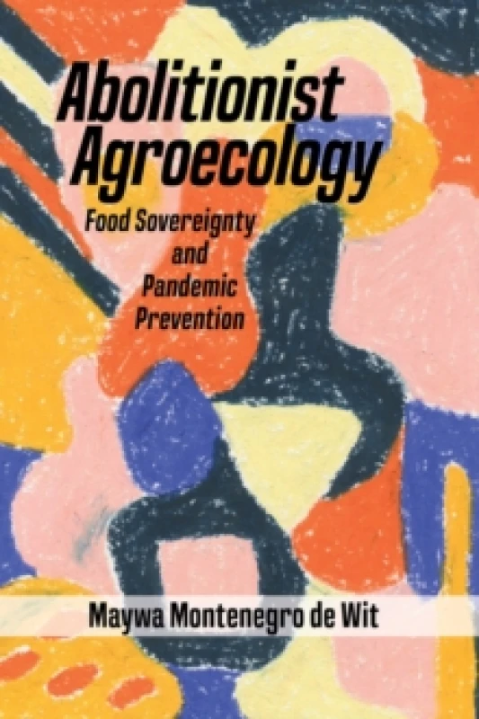 Image of Abolitionist Agroecology, Food Sovereignty And Pandemic Prevention Paperback / softback
